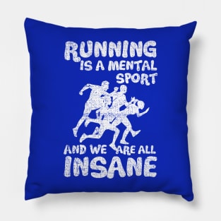 Running Is A Mental Sport And We Are All Insane Funy Pillow