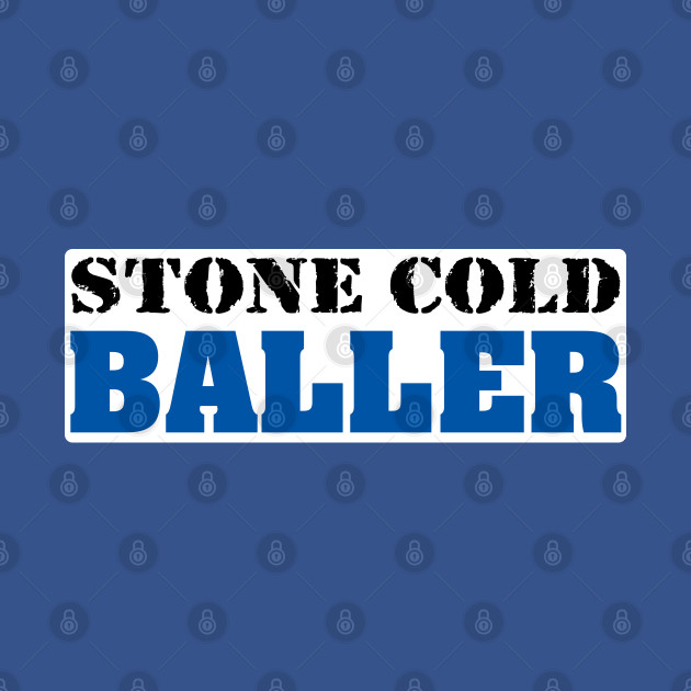 Discover Stone Cold Baller Blue - Baller - T-Shirt