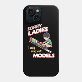 Sorry Ladies I Only Hang With Models Phone Case