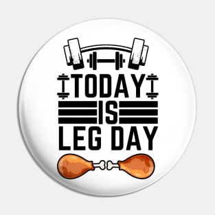 Today Is Leg Day - Gym Leg Day  Workout Funny Saying Pin