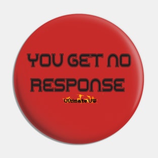 YOU GET NO RESPONSE - ULTIMATE UW Pin