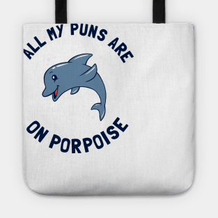 All My Puns Are On Porpoise Tote