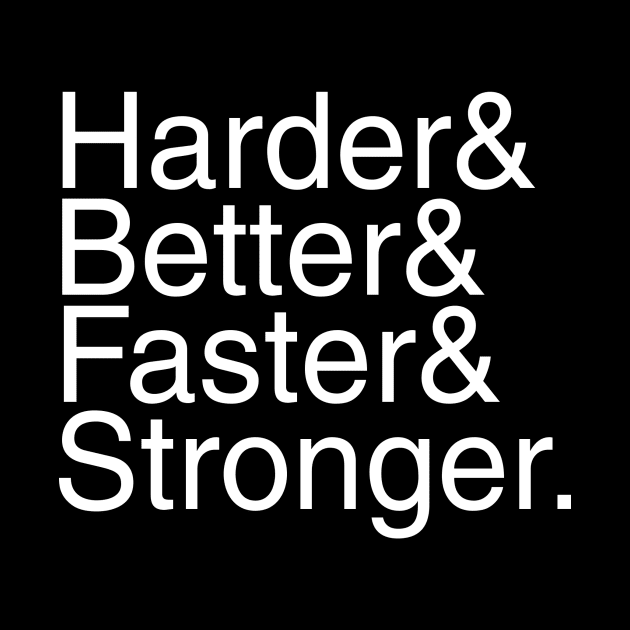 Harder & Better & Faster & Stronger & Helvetica by nathanmad77