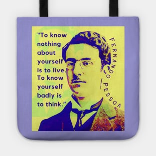 Fernando Pessoa quote: To know nothing about yourself is to live. To know yourself badly is to think. Tote