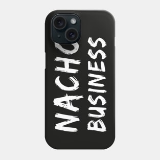 Nacho Business | Funny Food Pun design | Nacho Lovers Phone Case