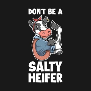 Dont Be A Salty Heifer Funny Cow Gift T-Shirt