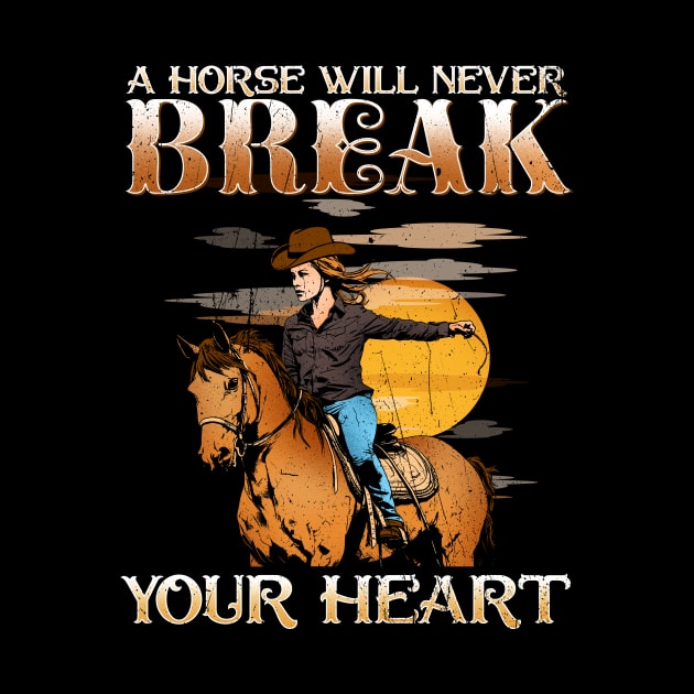 A Horse Will Never Break Your Heart I Horse Fan by biNutz