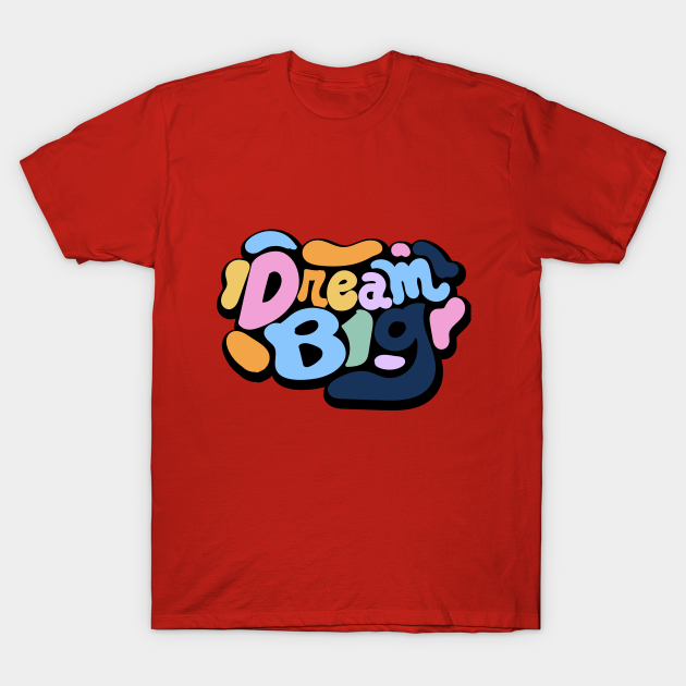 Discover DREAM BIG - Apparel Design - T-Shirt