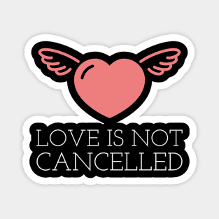 Love is not cancelled Magnet