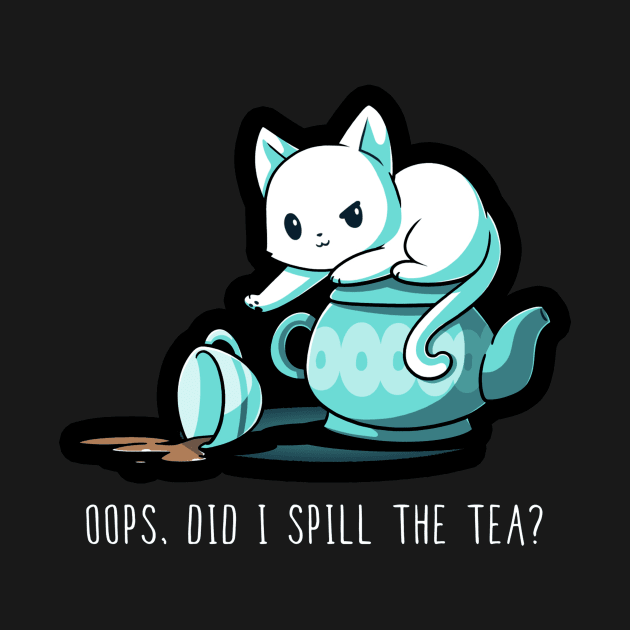 Oops. Did I Spill The Tea ? Funny Cat Lover Quote Artwork by LazyMice