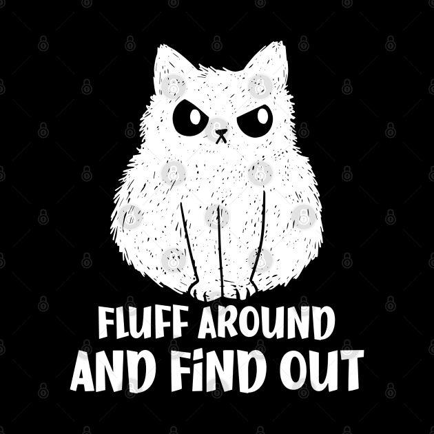 Fluff Around and Find Out Funny Cat by StarMa