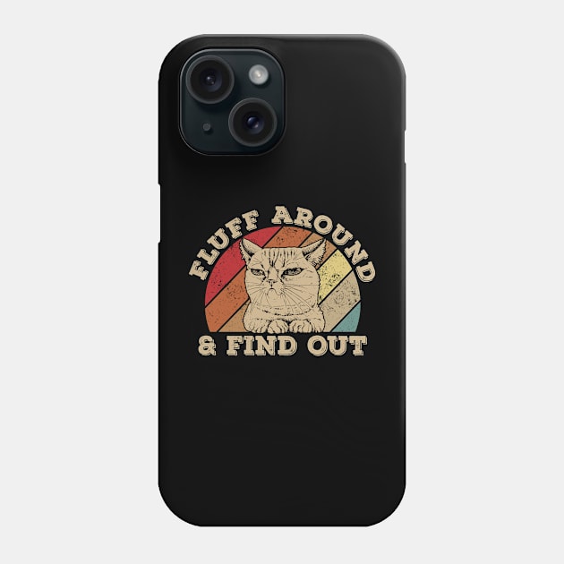Funny Cat Fluff Around And Find Out Phone Case by Jason Smith