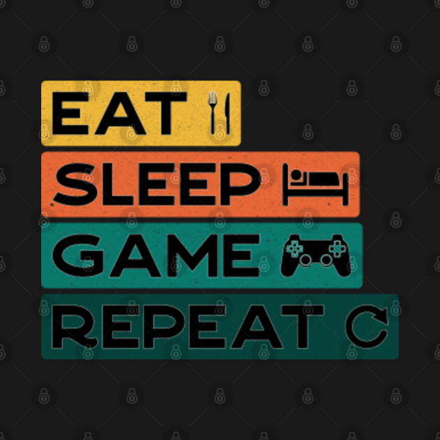 Eat Sleep Game Repeat - Gamer Life - Eat Sleep Game Repeat - T-Shirt