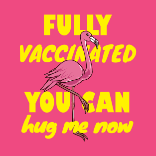 Fully vaccinated, you can hug me now. Flamingo lover gift T-Shirt