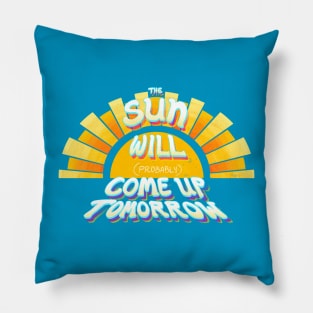 The Sun Will (Probably) Come Up Tomorrow Pillow