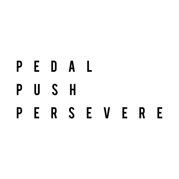Pedal Push Persevere Cycling T-shirt by pedalhead