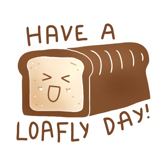 Have A Loafly Day by aaalou