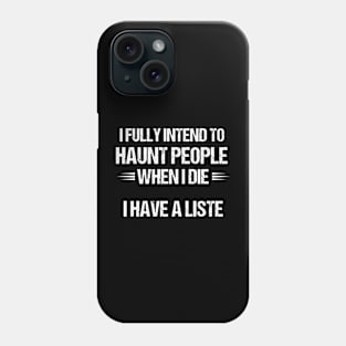 I Fully Intend to Haunt People When I Die - Funny Gift for the Mischievous Spirit Phone Case