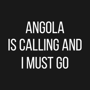 Angola is calling and I must go T-Shirt