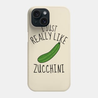 I Just Really Like Zucchini Funny Phone Case