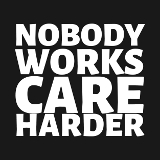 Nobody Works Care Harder T-Shirt