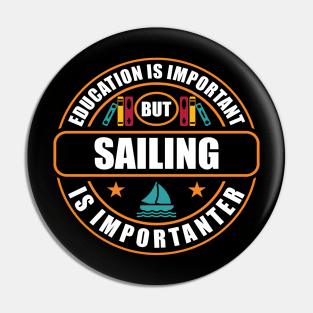 Education Is Important But Sailing Is Importanter Pin