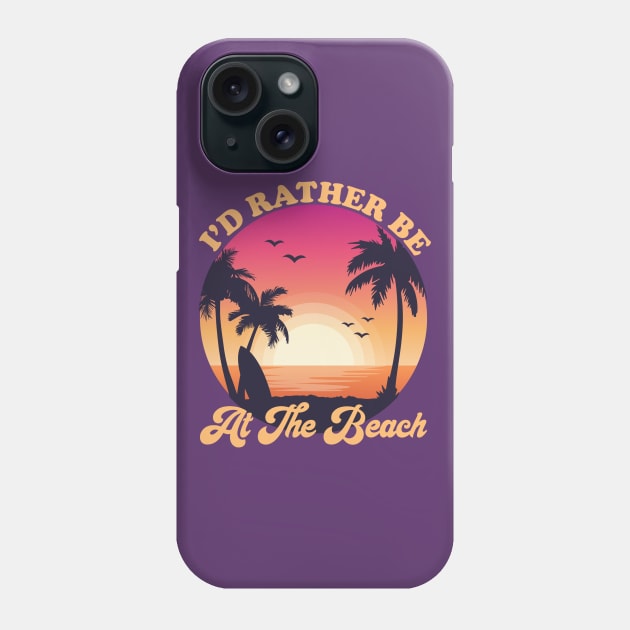 I'd Rather Be At The Beach Tropical beach sunset Phone Case by DragonTees