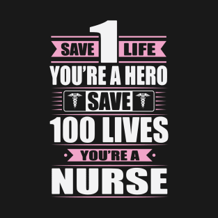 Save 100 Lives, You're A Nurse T-Shirt
