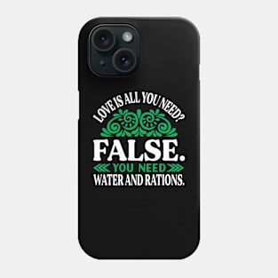 LOVE is all you NEED? FALSE Preppers quote Phone Case