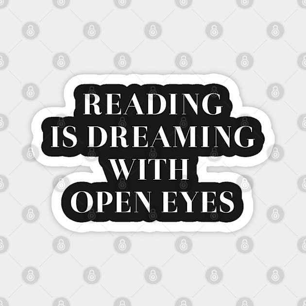 Reading is dreaming with open eyes Magnet by MoviesAndOthers