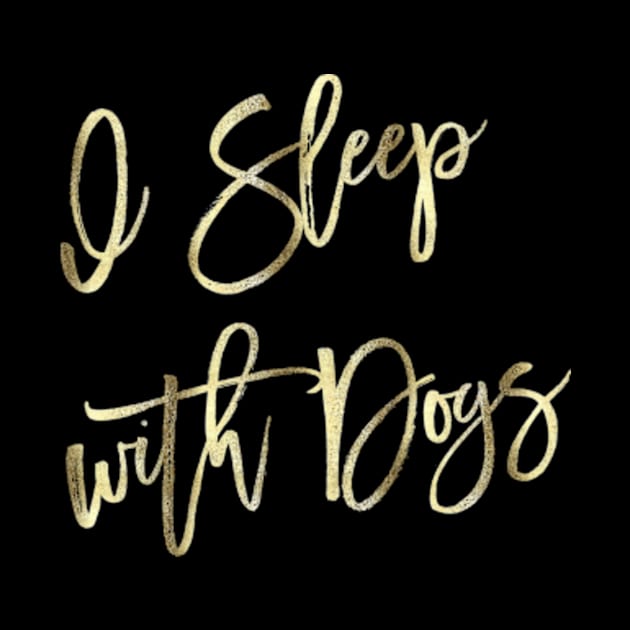 I Sleep With Dogs Pretty Gold Script Quote by Studio28