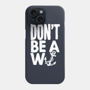 W Anchor - Don’t Be A W Anchor Phone Case