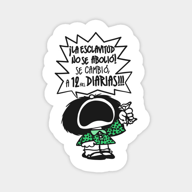 La Esclavitud Mafalda Feminista Frases Humor Magnet Teepublic
