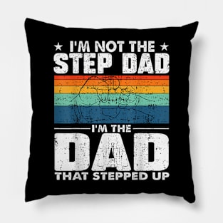 I'M Not The Stepdad I'M The Dad That Stepped Up Pillow