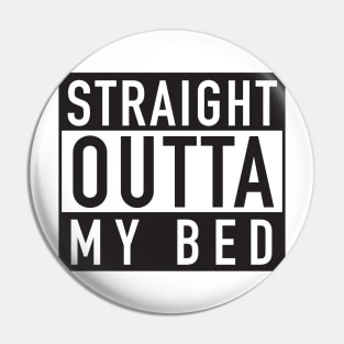 Straight Outta My Bed Pin