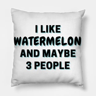 I Like Watermelon And Maybe 3 People Pillow