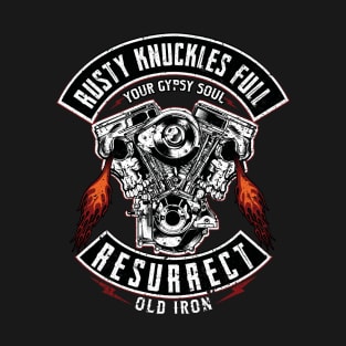 Rusty knuckles full your gypsy soul resurrect old iron T-Shirt