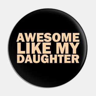 Awesome Like My Daughter Pin