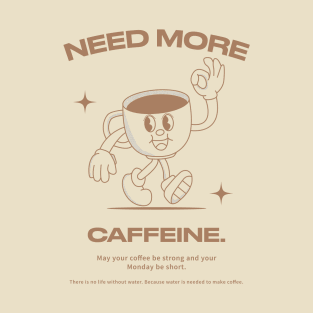 Need More Caffeine T-Shirt