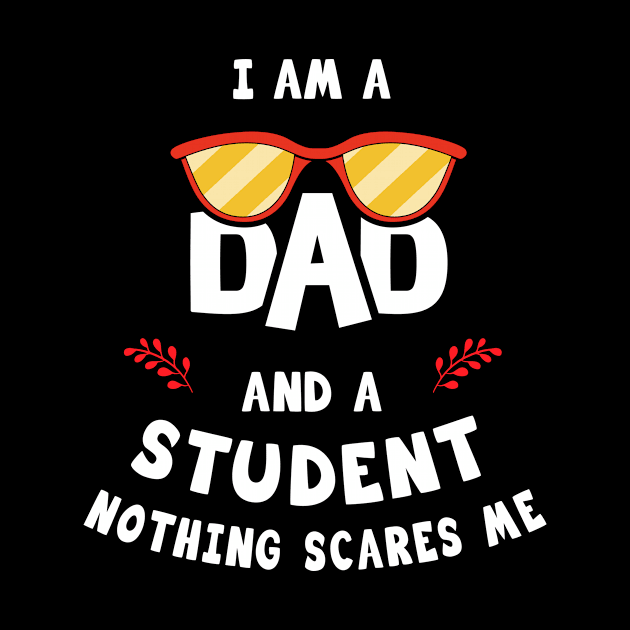 I'm A Dad And A Student Nothing Scares Me by Parrot Designs