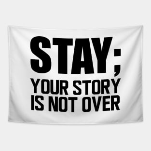 Suicide Prevention - Stay; your story is not over Tapestry