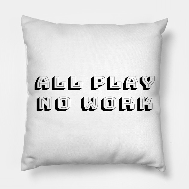 All Play No Work - Time for Fun Away From School or Job