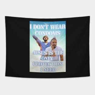 i dont use condoms jesus is the only protection i need Tapestry