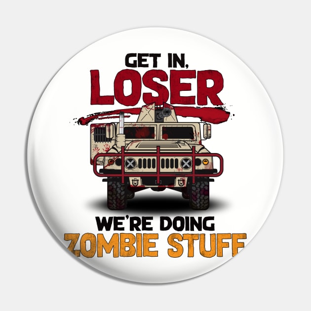 Get in, Loser. We're Doing Zombie Stuff Pin by SchaubDesign