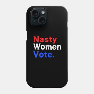 Nasty Woman Vote Phone Case