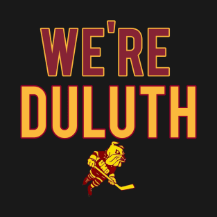 We're Duluth(You're only Twin Cities) T-Shirt