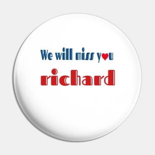 we will miss you richard Pin