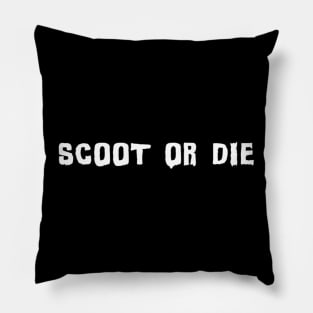 Scoot or Die Pillow