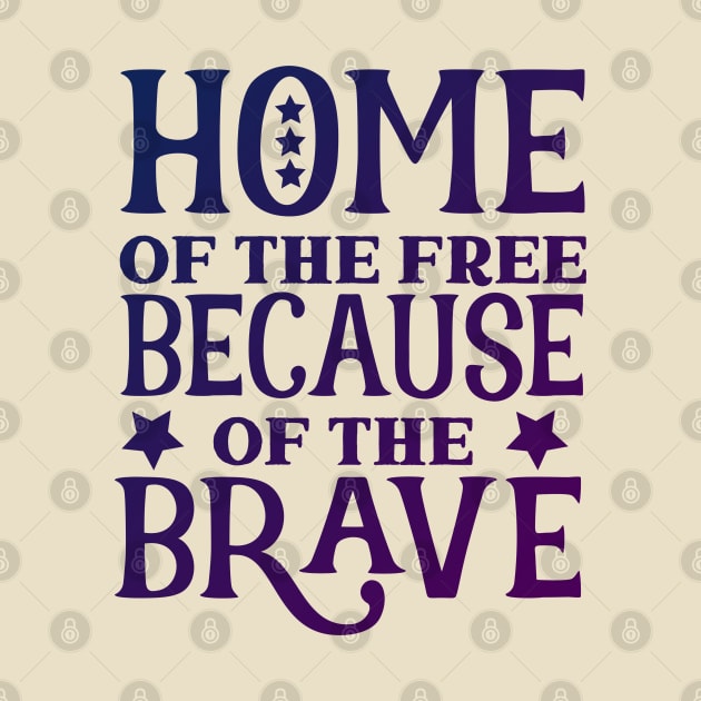 Home of the free because of the brave by BlackRose Store