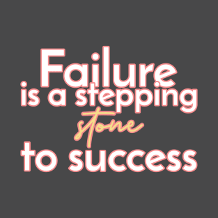 Failure is a stepping stone to success. T-Shirt